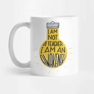 I am not a teacher, I am an awakener Mug